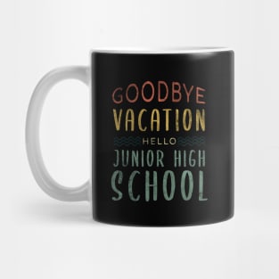 Goodbye Vacation Hello Junior High School - Back To School Mug